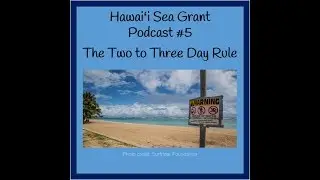 Hawai'i Sea Grant 321 Podcast #5 - The Two to Three Day Rule