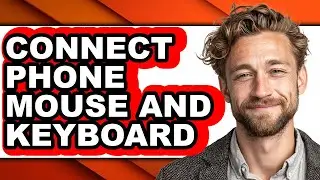 How to Connect Phone Mouse and Keyboard - Full Guide