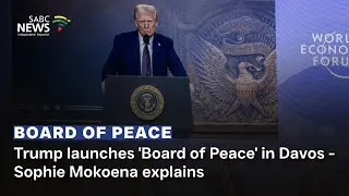 ‘Board of Peace' | Trump launches 'Board of Peace' in Davos - Sophie Mokoena explains
