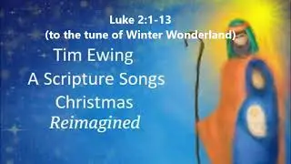 Tim Ewing - 11)  Luke 2-1-13 (reimagined)(to the tune of Winter Wonderland)