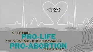 2 - Is the Bible Pro-LIFE, and What About Three Passages Pro-Abortion People Use?
