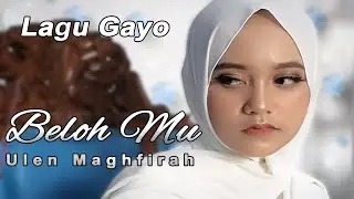 Lagu Gayo Terbaru Beloh Mu - Ulen Maghfirah (Official Music Video)