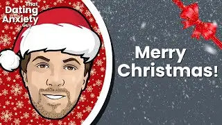 Merry Christmas You (Anxiety Free) Filthy Animals! | That Dating Anxiety Guy