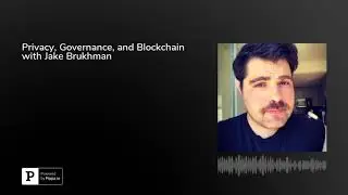 Privacy, Governance, and Blockchain with Jake Brukhman
