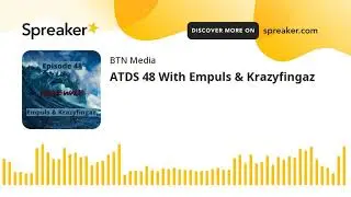 ATDS 48 With Empuls & Krazyfingaz