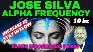 JOSE SILVA'S PURE ALPHA 10 Hz Frequency FLOW STATE Sound | REPROGRAM your Mind
