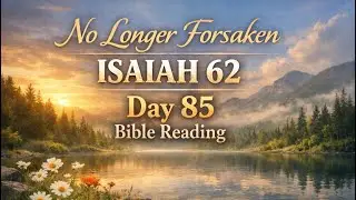 No Longer Forsaken | Isaiah 62 | Day 85 | 11 January 2026