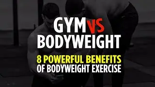 Gym vs. Bodyweight: 8 benefits of bodyweight exercise