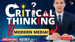 Critical Thinking & Modern Media: Finding the Truth!