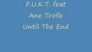 F.U.K.T. feat Ane Trolle - Until The End