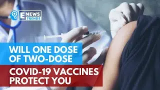 Will One Dose of Two-Dose COVID-19 Vaccines Protect You