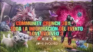 COMMUNITY CRUNCH 301: TODA LA INFORMACI&Oacute;N DEL EVENTO LOVE EVOLVED 3 DE ARK