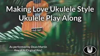 Making Love Ukulele Style Ukulele Play Along