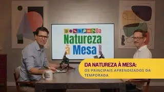 Da Natureza à Mesa: Os principais aprendizados da temporada 2025