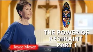 Joyce Meyer Sermons | The Power of Restraint - Part 1