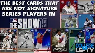 The BEST Cards That Are NOT SIGNATURE SERIES PLAYERS in MLB The Show 19!