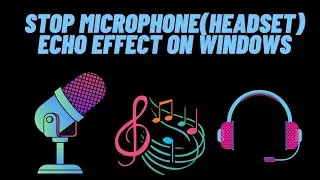 How to Stop Microphone(Headset) echo effect on Windows