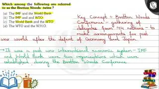 Which among the following are referred to as the Bretton Woods twins? (a) The IMF and the World ...