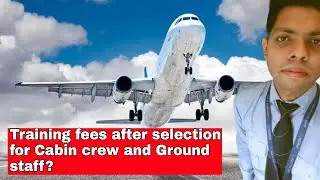 Training fees after selection as a Cabin crew and Ground staff.