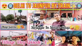Delhi To Jaunpur🚄By Train🚆✨❤️|Village Vlog Episode~1😍🧿| Summer Travel Vlog🥰| Anushka Rajput🧿❤️