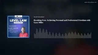 Breaking Free: Achieving Personal and Professional Freedom with Gary Miles