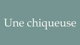 How to Pronounce ''Une chiqueuse'' (A chewer) Correctly in French