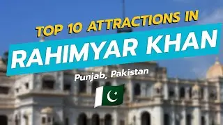 🌍✨ Discover Rahimyar Khan: Top 10 Must-Visit Attractions! 🇵🇰