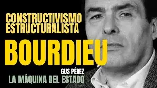 Constructivismo estructuralista: Pierre Bourdieu / La Máquina del Estado