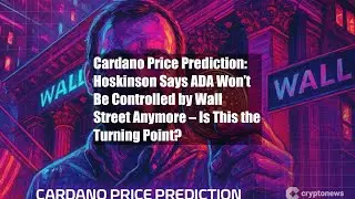 Cardano Price Prediction: Hoskinson Says ADA Won&rsquo;t Be Controlled