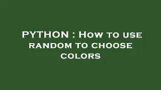 PYTHON : How to use random to choose colors