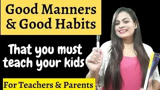 How to teach Good Habits & Good manners to kids | Good Manners | Teaching & Parenting Tips |