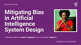 Steps for Mitigating Bias in Artificial Intelligence System Design w/ Ren&eacute;e Cummings #DataTalk
