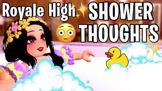 5 minutes of Royale High ✨Shower Thoughts✨