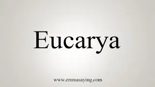 How To Say Eucarya