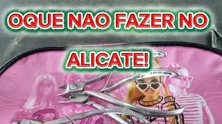 OQUE NAO FAZER NO ALICATE DA CLIENTE!!