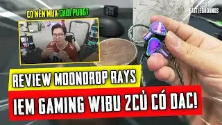 REVIEW CHI TIẾT MOONDROP RAYS: TAI NGHE GAMING PHÂN KHÚC 2M, CÓ ĐÁNG MUA CHƠI PUBG KHÔNG? Nam Art