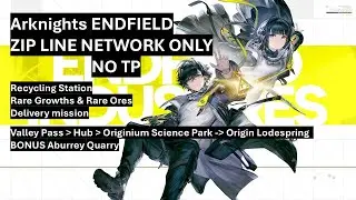 Ultimate ZIP LINE NETWORK arknigths ENDFIELD Daily pickup rare materials/ressources NO TELEPORATION