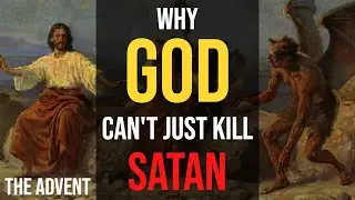 Why can't God just kill Satan?