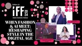 INDIA FASHION FORUM 2024: MASTERCLASS 2 &mdash; WHEN FASHION & AI MEET