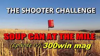 Soup Can at the mile, Episode IV (300 Win mag)