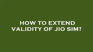 How to extend validity of jio sim?
