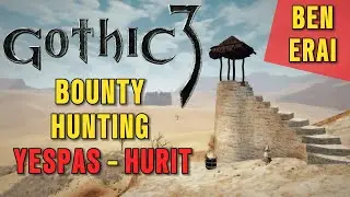 Bounty hunting Yespas - Bounty hunting Hurit - Gothic 3 - Ben Erai quest guide
