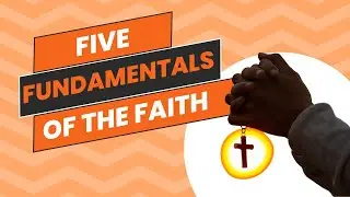 Five Fundamentals of the Faith