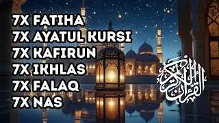 7X FATIHA 7X AYATUL KURSI 7X KAFIRUN 3X IKHLAS 7X FALAQ 7X NAS
