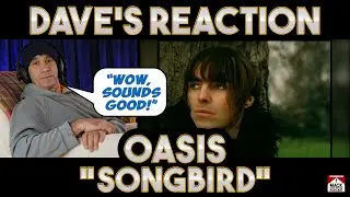 Dave's Reaction: Oasis — Songbird