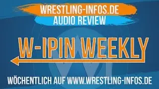 W-IPin Wrestling-Weekly Podcast #8