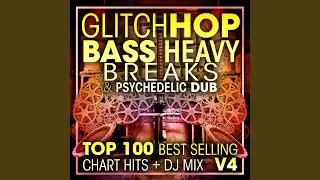 Glitch Hop, Bass Heavy Breaks & Psychedelic Dub Top 100 Best Selling Chart Hits V4 (2 Hr DJ Mix)