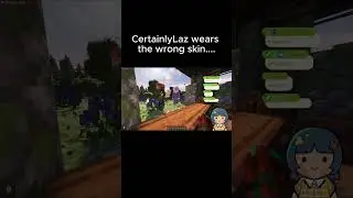 CertainlyLaz wears the wrong skin