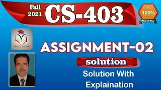 CS403 Assignment 2 Complete Solution Fall 2021 By Tech Solo Soft || CS403 Assignment No. 2 2021