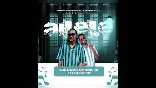 New Song from Donaldson O.Omwengho ft Bro Destiny Tittle:AILELE 